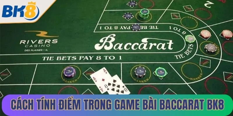 Cách tính điểm trong game bài Baccarat BK8