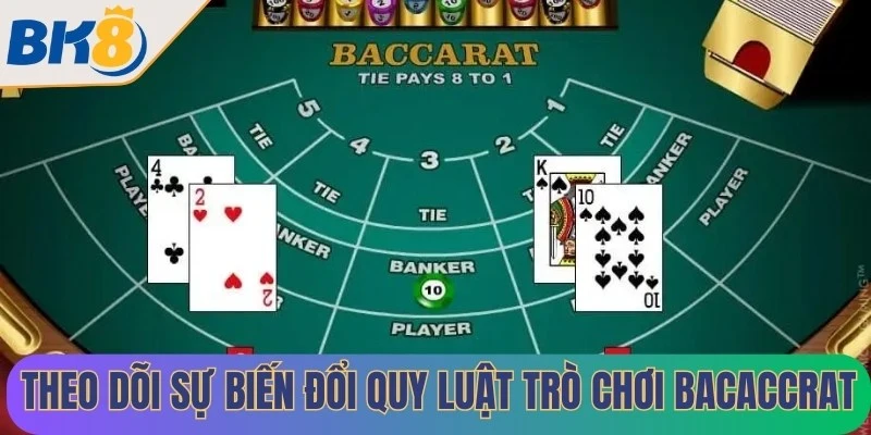 Theo dõi sự biến đổi và quy luật của trò chơi Bacaccrat