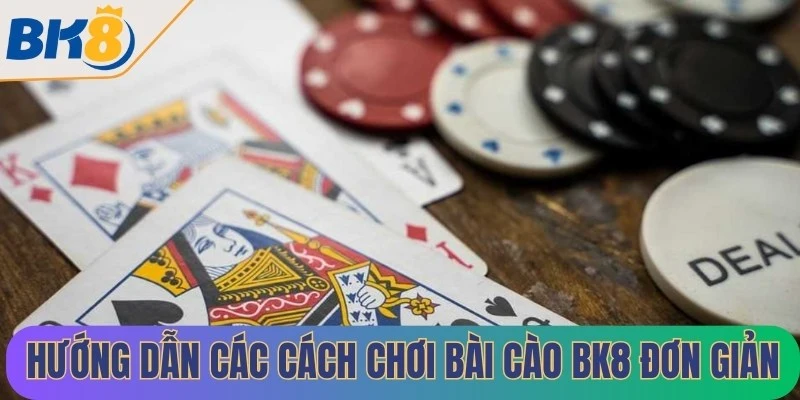 Hướng dẫn các cách chơi bài cào BK8 đơn giản