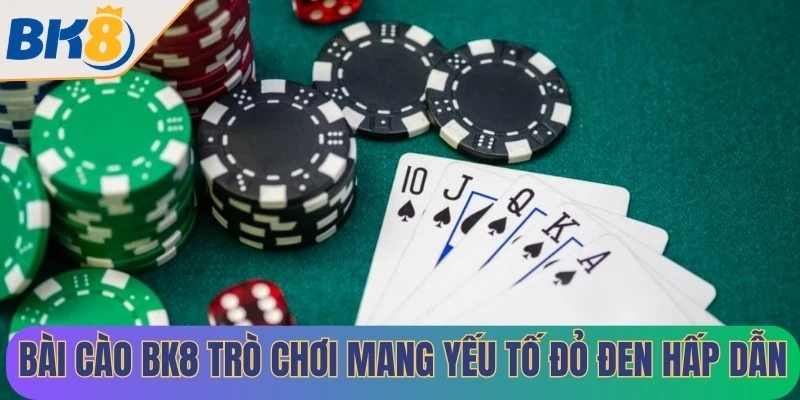 Bài cào BK8 một trong những trò chơi mang yếu tố đỏ đen hấp dẫn nhất