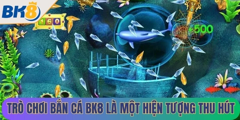 Trò chơi Bắn cá BK8 là một hiện tượng thu hút hàng triệu người chơi hàng ngày
