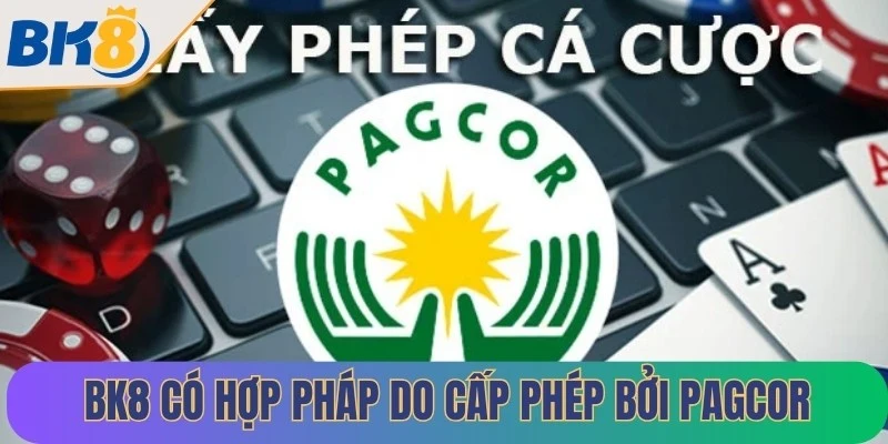 BK8 có hợp pháp do được cấp phép hoạt động bởi PAGCOR