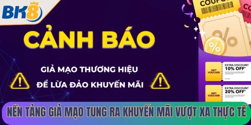 Nền tảng giả mạo thường tung ra khuyến mãi vượt xa thực tế