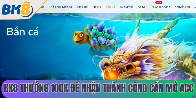 BK8 thưởng 100K để nhận thành công anh em cần mở acc