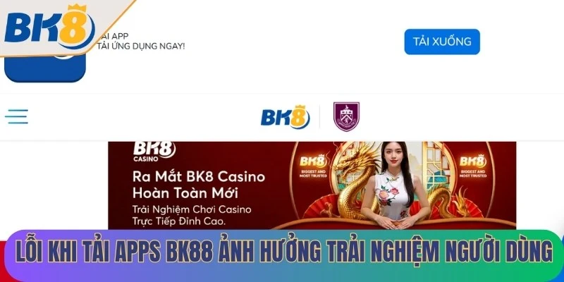 Tìm hiểu các lỗi khi tải apps BK88 ảnh hưởng đến trải nghiệm người dùng