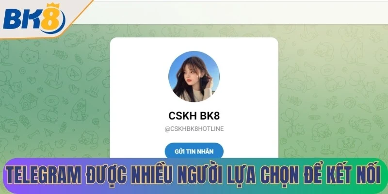 Telegram được nhiều người lựa chọn để kết nối với bộ phận chăm sóc KH BK8
