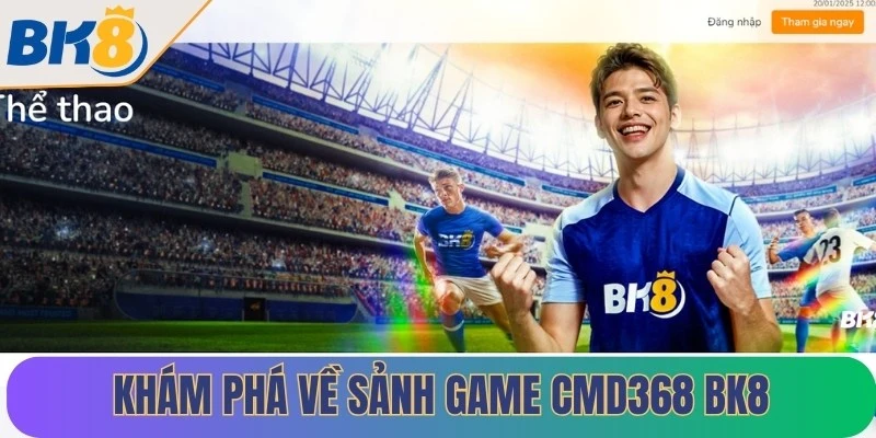 Khám phá về sảnh game CMD368 BK8