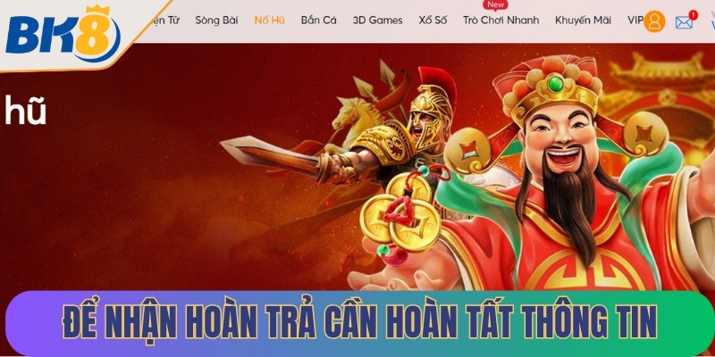 Để nhận hoàn trả thành công, anh em cần hoàn tất thông tin yêu cầu