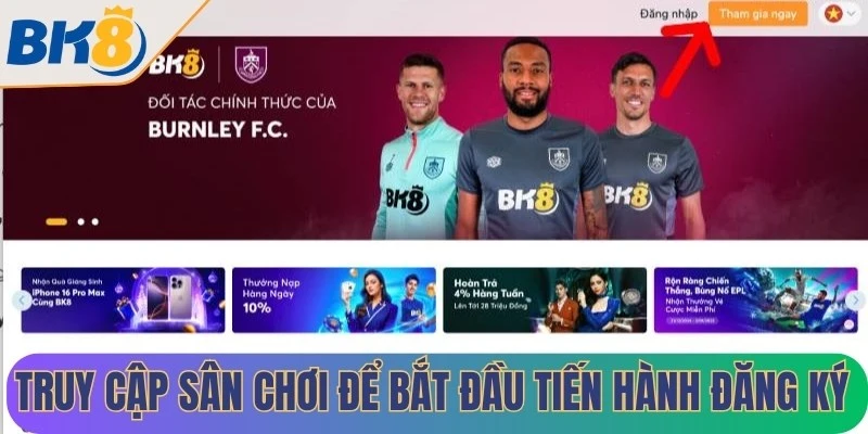 Truy cập sân chơi để bắt đầu tiến hành đăng ký tài khoản cược
