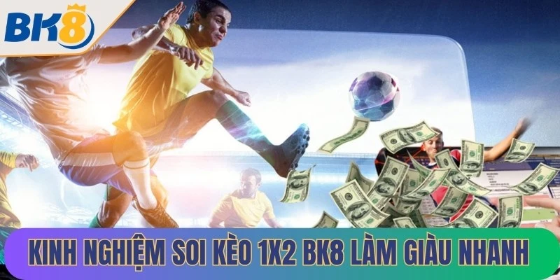 Kinh nghiệm soi kèo 1x2 BK8 làm giàu nhanh chóng