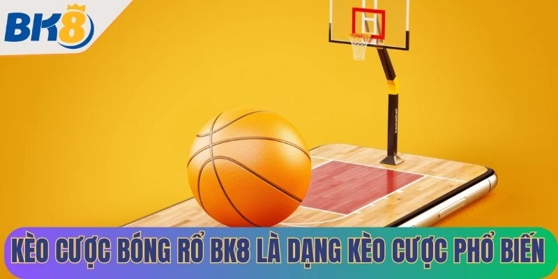 Kèo cược bóng rổ BK8 là dạng kèo cược phổ biến và được nhiều người sử dụng