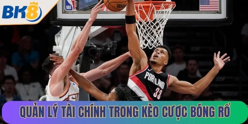 Quản lý tài chính trong kèo cược bóng rổ
