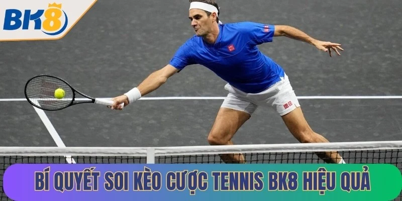 Bí quyết soi kèo cược tennis BK8 hiệu quả