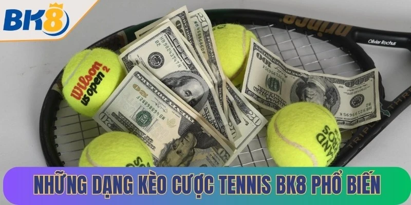 Những dạng kèo cược tennis BK8 phổ biến