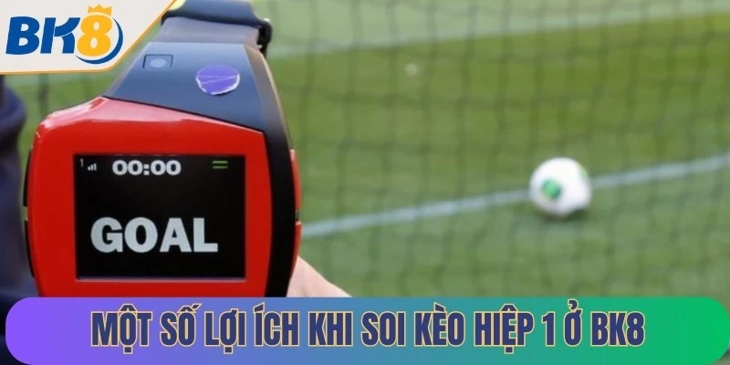 Một số lợi ích khi soi kèo hiệp 1 ở BK8