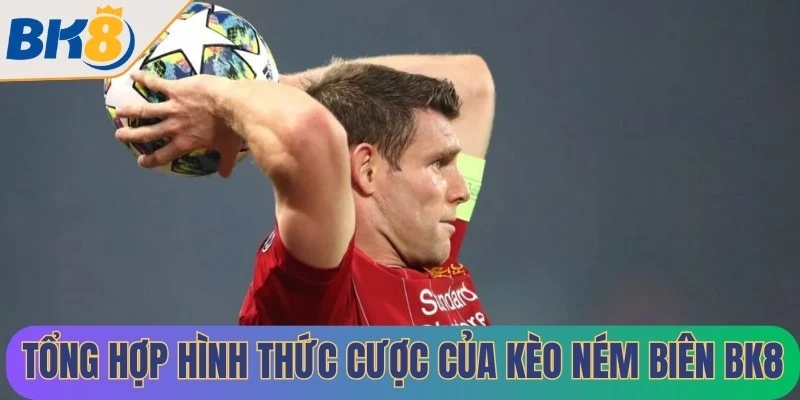 Tổng hợp hình thức cược của kèo ném biên BK8