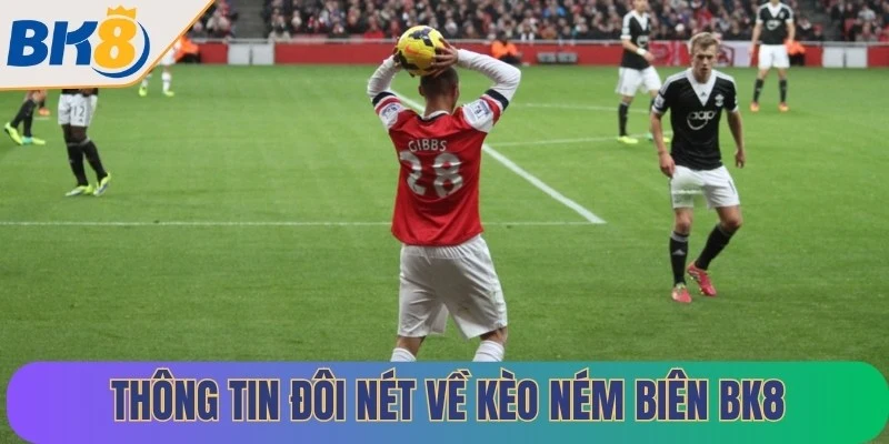 Thông tin đôi nét về kèo ném biên BK8
