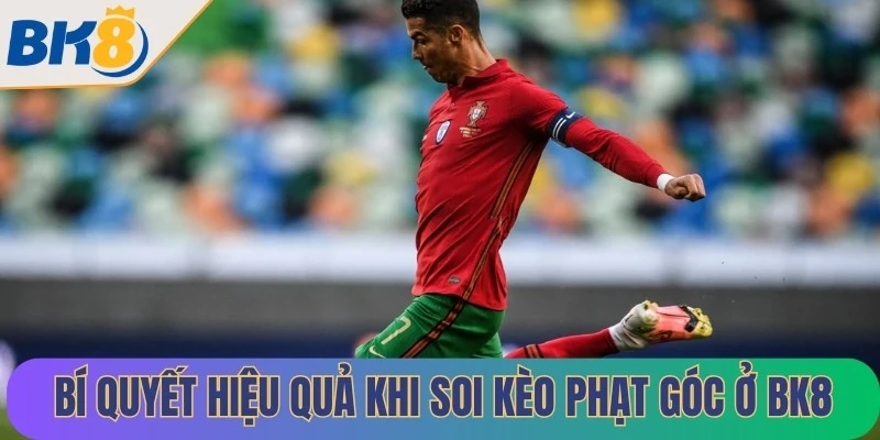 Những bí quyết hiệu quả khi soi kèo phạt góc ở BK8