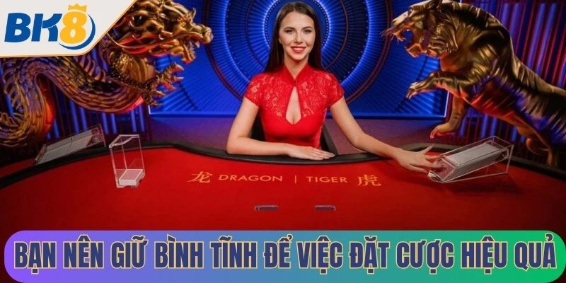 Bạn nên giữ bình tĩnh để việc đặt cược hiệu quả hơn