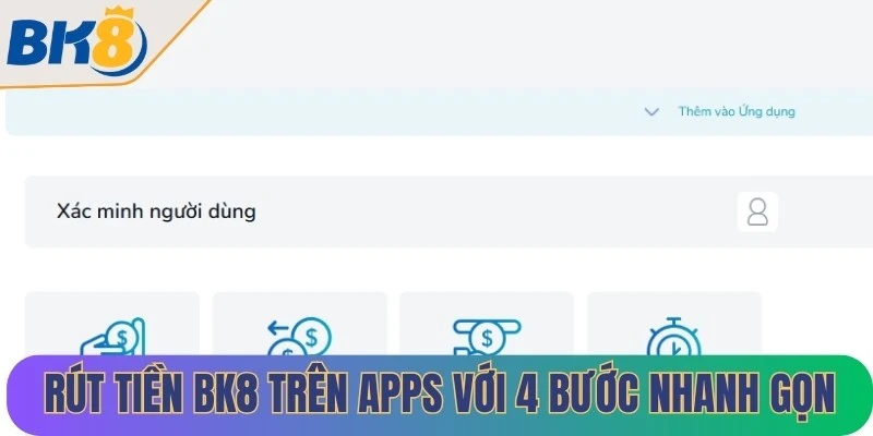 Rút tiền BK8 trên apps đơn giản chỉ với 4 bước nhanh gọn