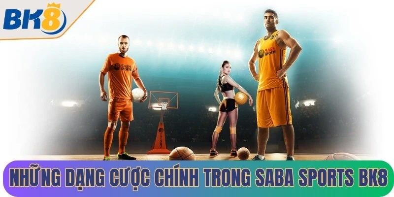 Những dạng cược chính trong Saba Sports BK8