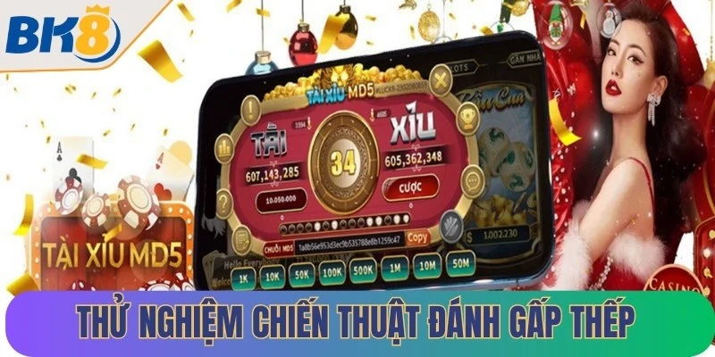 Thử nghiệm chiến thuật đánh gấp thếp cũng là mẹo hữu ích trong tài xỉu MD5