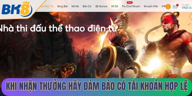 Khi nhận thưởng cuối tuần BK8 anh em hãy đảm bảo đã có tài khoản hợp lệ