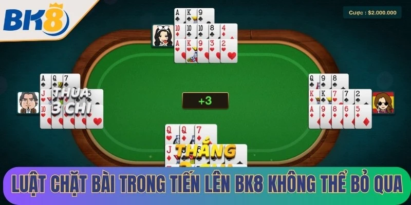 Luật chặt bài trong Tiến Lên BK8 không thể bỏ qua