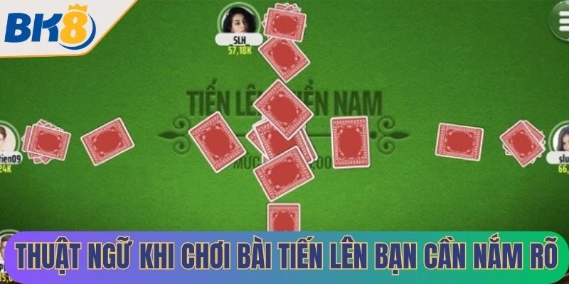 Thuật ngữ khi chơi bài Tiến lên bạn cần nắm rõ