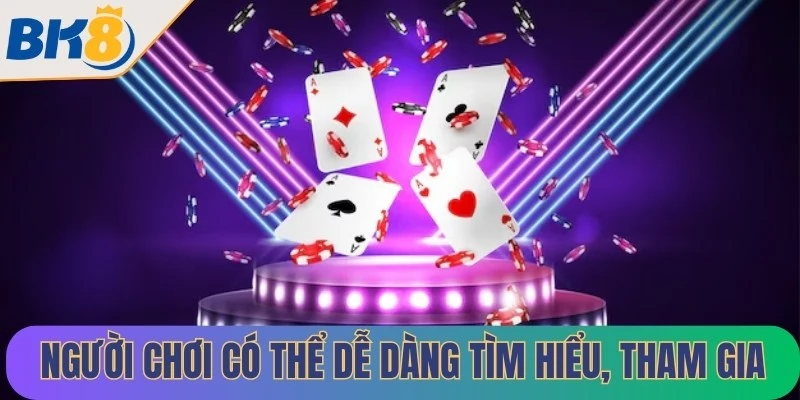 Người chơi có thể dễ dàng tìm hiểu, tham gia vào các trò chơi một cách thuận tiện