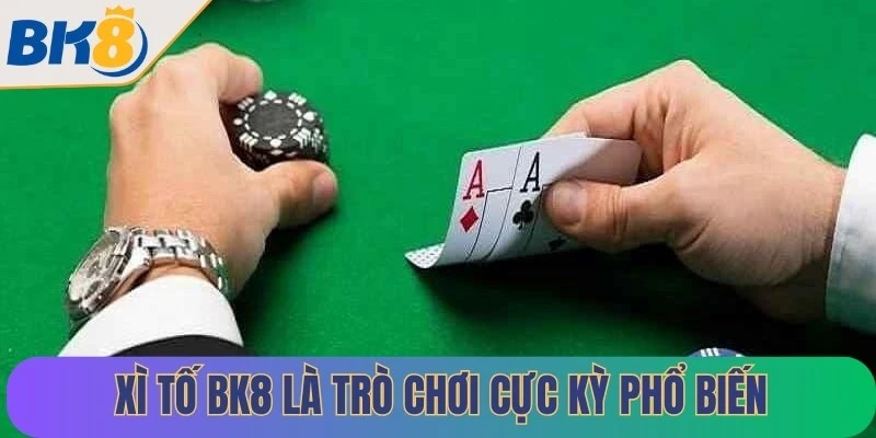 Xì Tố BK8 là trò chơi cực kỳ phổ biến hiện nay trên BK8