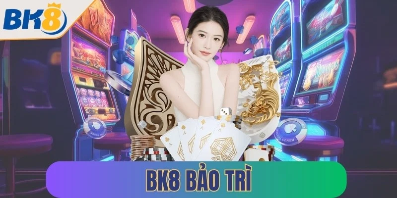 bk8 bao tri