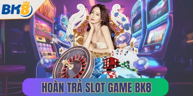 hoan tra slot game bk8