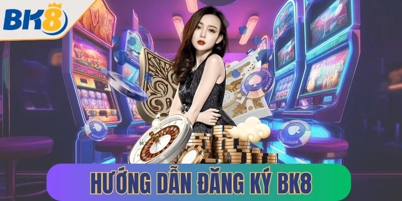 huong dan dang ky bk8