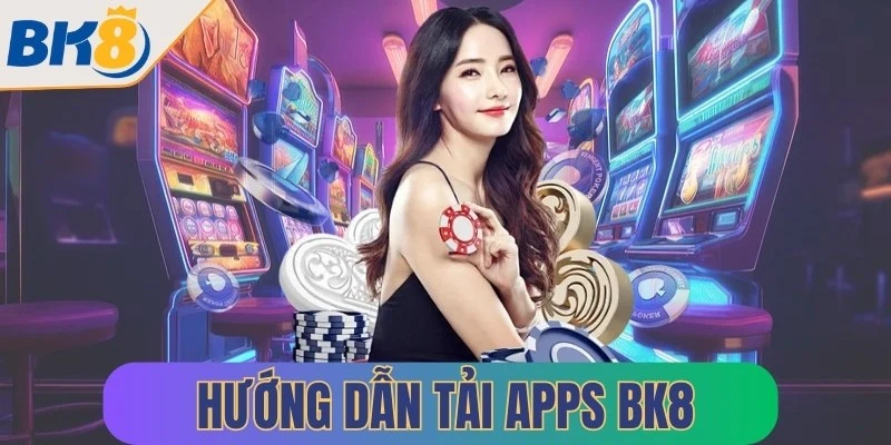 huong dan tai apps bk8