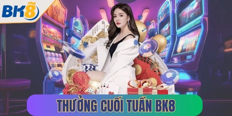 thuong cuoi tuan bk8